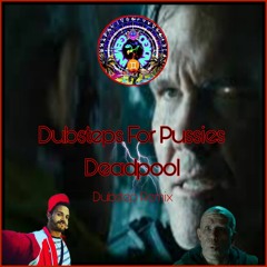 Dj GeMiNi🕉InDiGo Dubsteps For Pussies Deadpool Dubstep Remix.