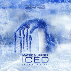 Matzic & Upriser - ICED (2023 Kick Edit)