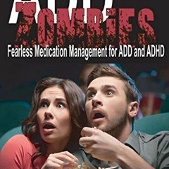 Get [KINDLE PDF EBOOK EPUB] ADD and Zombies: Fearless Medication Management for ADD and ADHD by  Wes