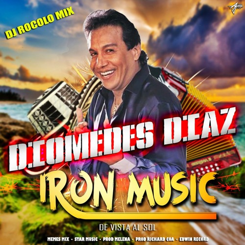 Stream DIOMEDES DIAZ IRON MUSIC - DJ ROCOLO MIX by Josè Maya | Listen  online for free on SoundCloud