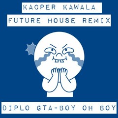 Diplo & GTA - Boy Oh Boy (Kacper Kawala Remix) [PLAYED BY DAVID GUETTA]