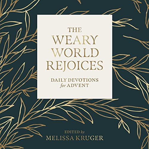 VIEW KINDLE 📮 The Weary World Rejoices: Daily Devotions for Advent by  Collin Hansen