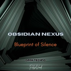 Blueprint of Silence - OBSIDIAN NEXUS -