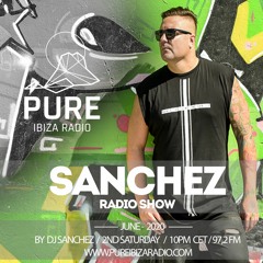 SANCHEZ RADIO SHOW  - June - 018 - Pure Ibiza Radio