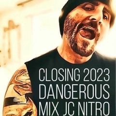 Closing 2023 Dangerous MIX  JC NITRO