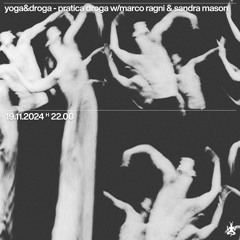 Yoga&droga→ Pratica Droga w/ Marco Ragni & Sandra Mason 19-11-2024