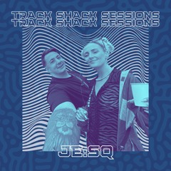TRACKSHACK SESSIONS - JE:SQ