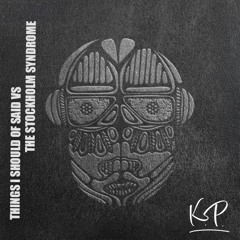THINGS I SHOULD OF SAID VS STOCKHOLM SYNDROME - DJKP MASHUP (PITCHED) (FREE DL)