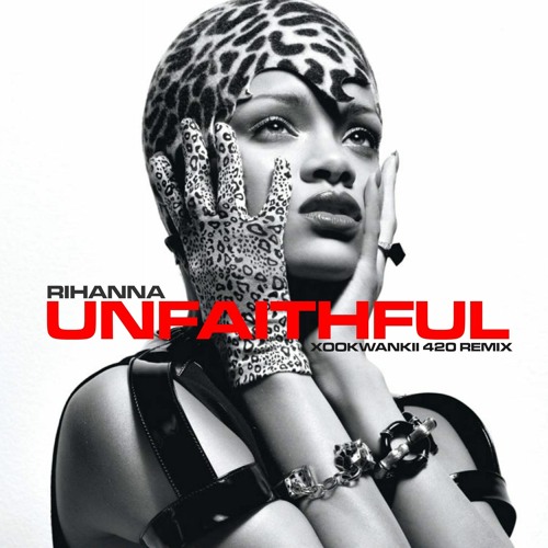 Stream Rihanna - Unfaithful (Xookwankii 420 Remix) by Xookwankii | Listen  online for free on SoundCloud
