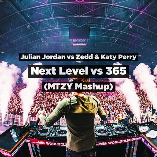 Stream Julian Jordan vs Zedd & Katy Perry - Next Level vs 365 (MTZY Mashup)  by MTZY | Listen online for free on SoundCloud
