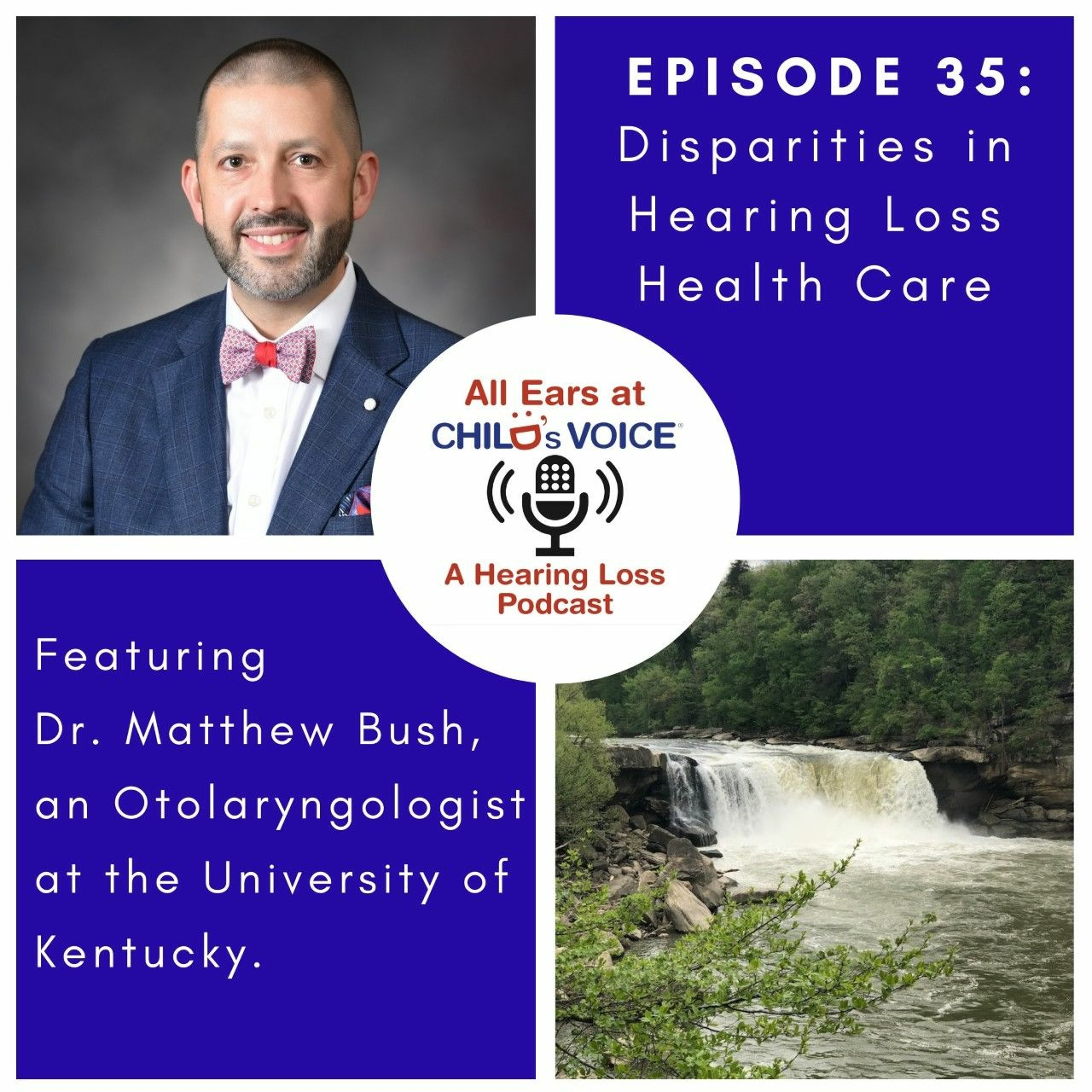 #35 Disparities in Hearing Loss and Health Care with Dr. Matthew Bush
