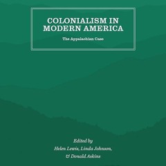 ⚡PDF❤ Colonialism in Modern America: The Appalachian Case
