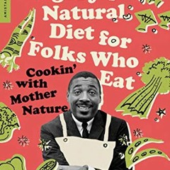 ✔️ [PDF] Download Dick Gregory's Natural Diet for Folks Who Eat: Cookin' with Mother Nature by