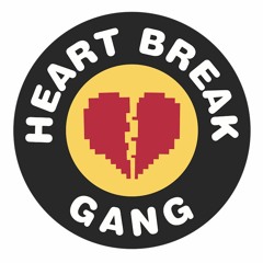 Heart Break Gang Anthem