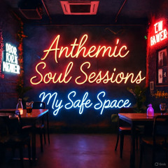 My Safe Space - Anthemic Soul Sessions