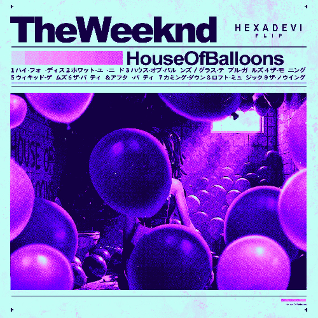 Stream The Weeknd - House of Balloons (Hexadevi Flip) by Hexadevi