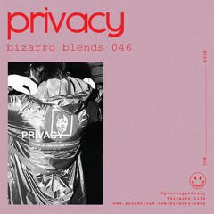 Bizarro Blends 46 // Privacy