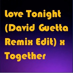 Love Tonight (David Guetta Remix Edit) x Together