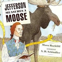 PDF (Best Book) Jefferson Measures a Moose by Mara Rockliff (Author),S. D. Schindler (Illustrat