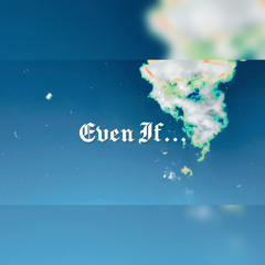 Even If…