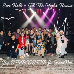 San Holo- All The Highs (STARCAST3R Remix ft. AstroNat)