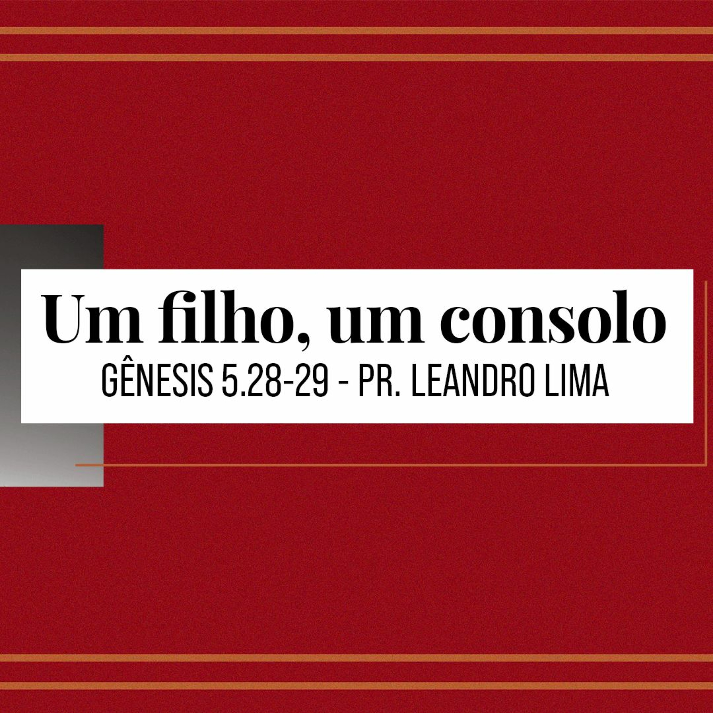 Um filho, um consolo (Gênesis 5.28-29) - Pr. Leandro Lima