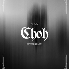 GUN CHOH - SEVEN REMIX