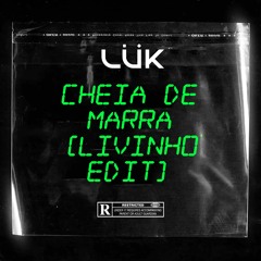 Livinho - Cheia De Marra (LÜK Edit)