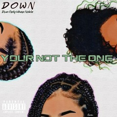 D.O.W.N. ft. Prince Charlitt: Your Not The One