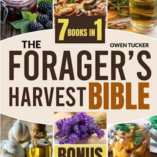 Epub The Forager?s Harvest Bible: [7 in 1] Complete Guide + VIDEO COURSE | Find, Identify and Sa