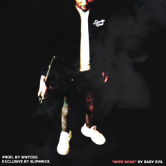 baby evil - Wipe Nose (prod. whyceg) [@Slipbrick + DJ Gren8de + Slump Audios Exclusive]
