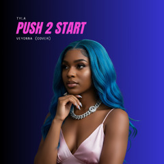 Tyla - Push 2 Start (Veyonna Cover) [FREE DOWNLOAD]