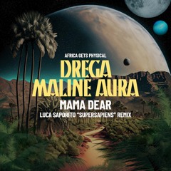 Premiere: Drega, Maline Aura - Mama Dear (Luca Saporito 'Supersapiens' Remix) [Get Physical]