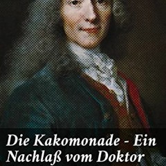 READ PDF EBOOK EPUB KINDLE Die Kakomonade - Ein Nachlaß vom Doktor Panglos, als ein S