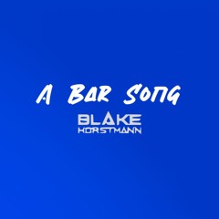 A Bar Song (Blake Horstmann Flair)