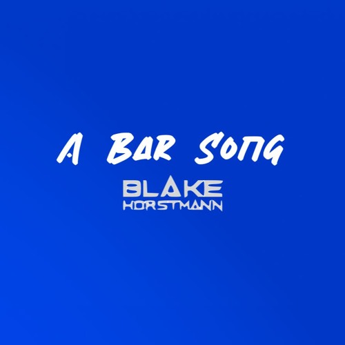 A Bar Song (Blake Horstmann Flair)