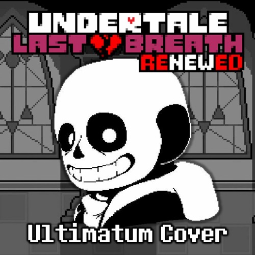 [Undertale Last Breath Renewed] - Ultimatum Cover