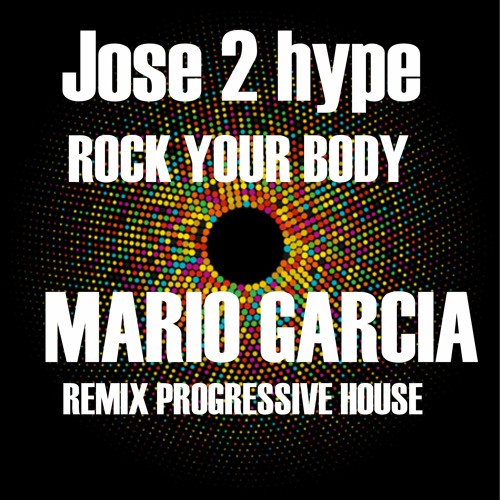 Jose 2 Hype - Rock Your Body -Mario Garcia Remix