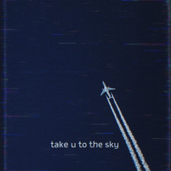 ｔａｋｅ ｕ ｔｏ ｔｈｅ ｓｋｙ