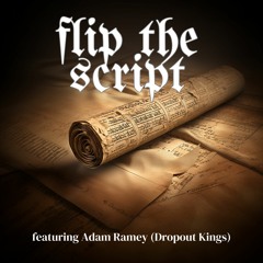 FLICK THE SCRIPT - Ft Dropout Kings & Adam Ramey