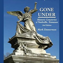 ( eqn ) Gone Under: Historic Cemeteries of Nashville, Tennessee by  Mark Zimmerman ( wKbuv )