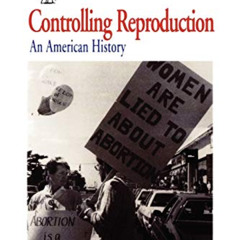 Get EBOOK 💞 Controlling Reproduction: An American History (The Worlds of Women Serie
