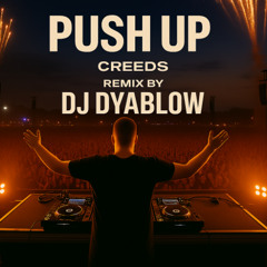 “Push Up” (Creeds) – Remix by DJ Dyablow