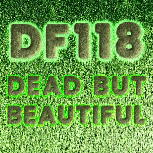 DF118: Dead But Beautiful