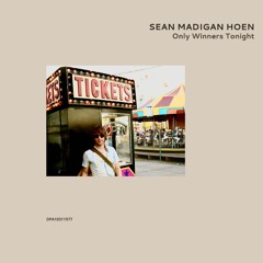 SEAN MADIGAN HOEN | Only Winners Tonight