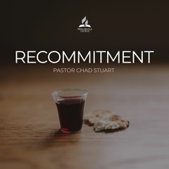 Recommitment - Pastor Chad Stuart - June 28, 2020