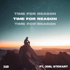 Xad - Time For Reason (ft. Joel Stewart)