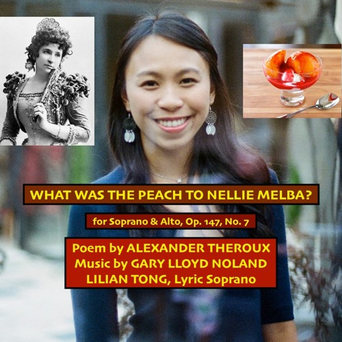WHAT WAS THE PEACH TO NELLIE MELBA? for soprano & alto, Op. 147, No. 7; poem by Alexander Theroux