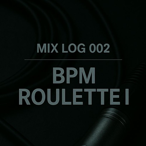 Mix Log 002: BPM Roulette