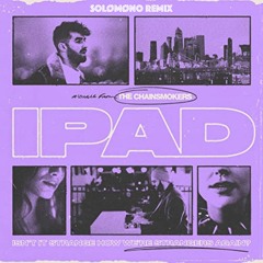 The Chainsmokers - iPad (Solomono Remix)